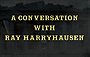 A Conversation with Ray Harryhausen