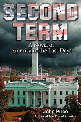 SECOND TERM A Novel of America in the Last Days by John Price — Reviews, Discussion, Bookclubs, Lists