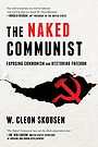 THE NAKED COMMUNIST — EXPOSING COMMUNISM AND RESTORING FREEDOM 