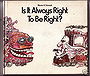 Is It Always Right to Be Right?