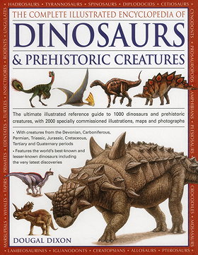 The Complete Illustrated Encyclopedia Of Dinosaurs & Prehistoric Creatures: The Ultimate Illustrated Reference Guide To 1000 Prehistoric