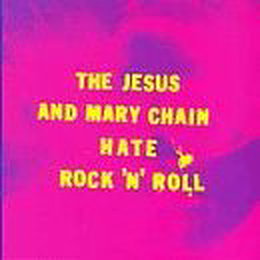 The Jesus & Mary Chain Hate Rock & Roll