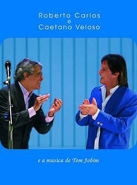 Roberto Carlos e Caetano Veloso e a Música de Tom Jobim