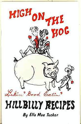 High on the hog: Lickin' good eatin' Hillbilly Recipes