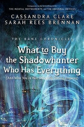 What to Buy the Shadowhunter Who Has Everything (The Bane Chronicles #8) 