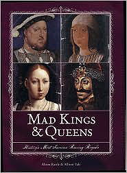 Mad Kings & Queens: History's Most Famous Raving Royals