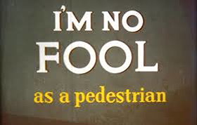 I'm No Fool as a Pedestrian