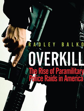 Overkill: The Rise of Paramilitary Police Raids in America