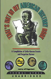 That's Not in My American History Book: A Compilation of Little-Known Events and Forgotten Heroes