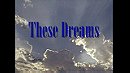 These Dreams