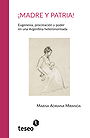 ¡MADRE Y PATRIA! — Eugenesia, procreación y poder en una Argentina heteronormada