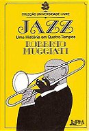 Jazz: Uma História em quatro tempos - Roberto Muggiati
