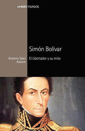 Simón Bolívar El Libertador Y Su Mito