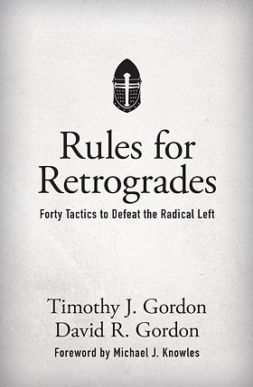 Rules for Retrogrades — Forty Tactics to Defeat the Radical Left