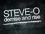 Steve-O: Demise and Rise