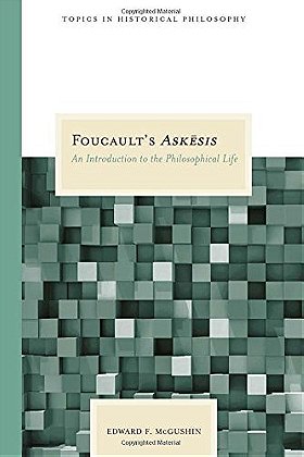 Foucault's Askesis: An Introduction to the Philosophical Life (Topics in Historical Philosophy)