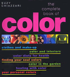 The Complete Book of Color: Using Color for Lifestyle, Health, and Well-Being