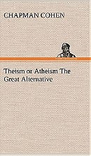 Theism or Atheism - The Great Alternative