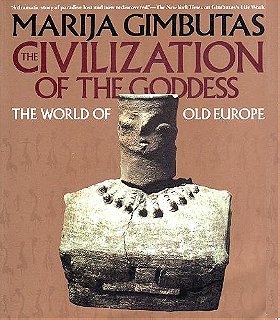 The Civilization of the Goddess: The World of Old Europe