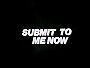 Submit to Me Now