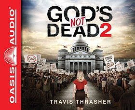 God's Not Dead 2 - By: Travis Thrasher