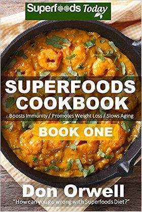 Superfoods Cookbook: Book One: 75+ Recipes of Quick & Easy Cooking, Low Fat Cooking, Gluten Free Cooking, Wheat Free Cooking, Low Cholesterol Cooking, ... cookbook - weight loss plan for women 29)
