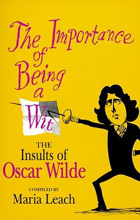 The Importance of Being a Wit — THE INSULTS OF OSCAR WILDE