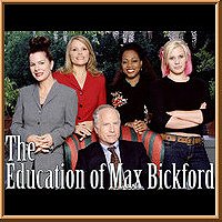The Education of Max Bickford                                  (2001-2002)