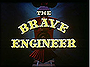 The Brave Engineer