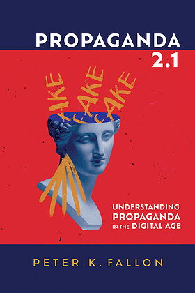 PROPAGANDA 2.1— UNDERSTANDING PROPAGANDA IN THE DIGITAL AGE