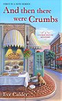 And Then There Were Crumbs (A Cookie House Mystery)
