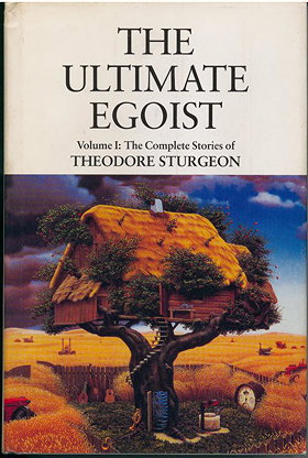 The Ultimate Egoist: The Complete Stories of Theodore Sturgeon Volume 1