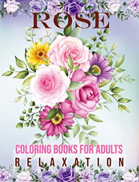 Rose Coloring Book for Adults Relaxation: Beautiful Flower Adult Coloring Book for Seniors in Large Print ... Relaxing Rose Designs for Stress Relief and Relaxation (flower coloring books)
