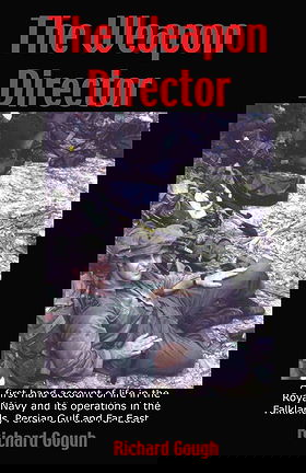 The Weapon Director — A first hand account of life in the Royal Navy and its operations in the Falklands, Persian Gulf and Far East.