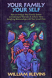 Your Family Your Self: How to Analyze Your Family System to Understand Yourself and Achieve More Satisfying Relationships with Your Loved Ones