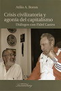 Crisis civilizatoria y agonía del capitalismo — Diálogos con Fidel Castro