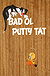 Bad Ol' Putty Tat