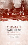 GERMAN CATHOLICISM AT WAR, 1939-1945