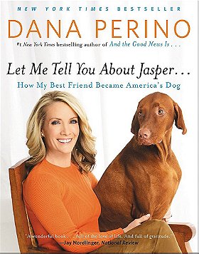 Let Me Tell You about Jasper . . .: How My Best Friend Became America's Dog
