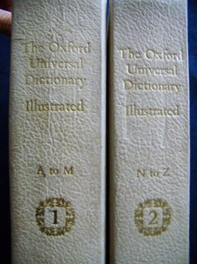 THE OXFORD UNIVERSAL DICTIONARY ILLUSTRATED: AN ILLUSTRATED EDITION OF THE 'SHORTER OXFORD ENGLISH DICTIONARY' (2 VOLUME SET)