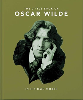 THE LITTLE BOOK OF OSCAR WILDE — IN HIS OWN WORDS