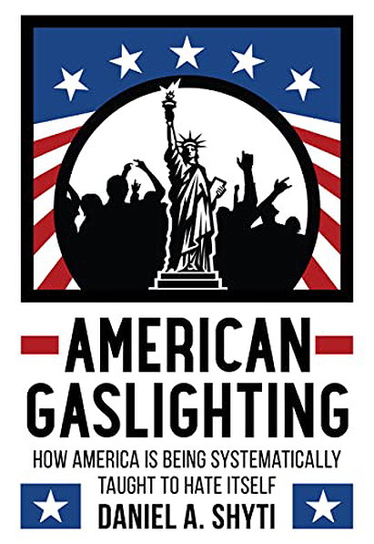 American Gaslighting: How America is Being Systematically Taught to Hate Itself