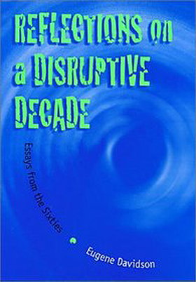Reflections on a Disruptive Decade: Essays on the Sixties - By: Eugene Davidson.