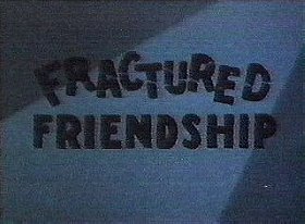 Fractured Friendship