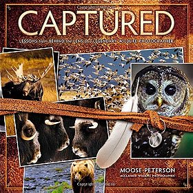 Captured: Lessons from Behind the Lens of a Legendary Wildlife Photographer (Voices That Matter) [Paperback] [2010] 1 Ed. Moose Peterson