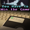 You Have to Win the Game