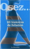 Osez... 20 histoires de fellation: Osez...