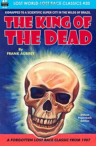 The King of the Dead (Lost World-Lost Race Classics) (Volume 20)