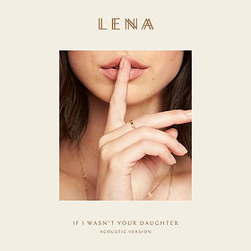 Lena: If I Wasn't Your Daughter