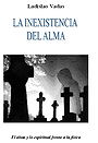 LA INEXISTENCIA DEL ALMA — El alma y lo espiritual frente a la física